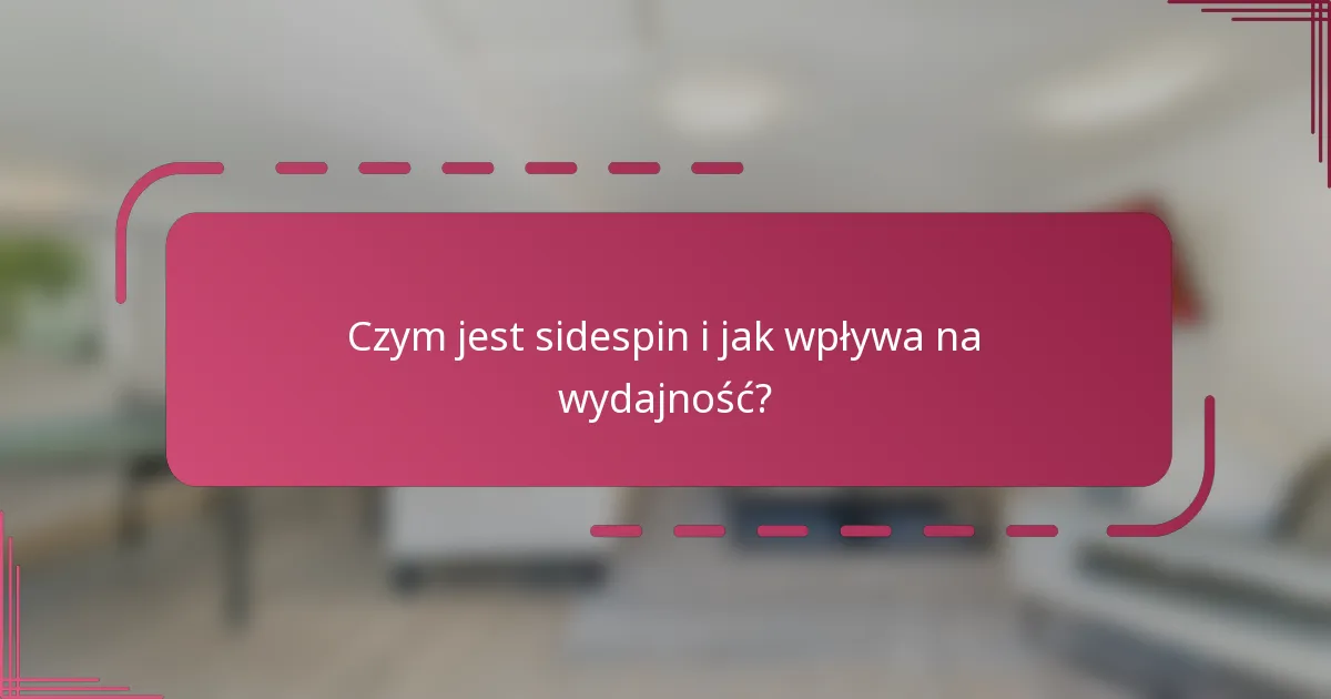 Czym jest sidespin i jak wpływa na wydajność?