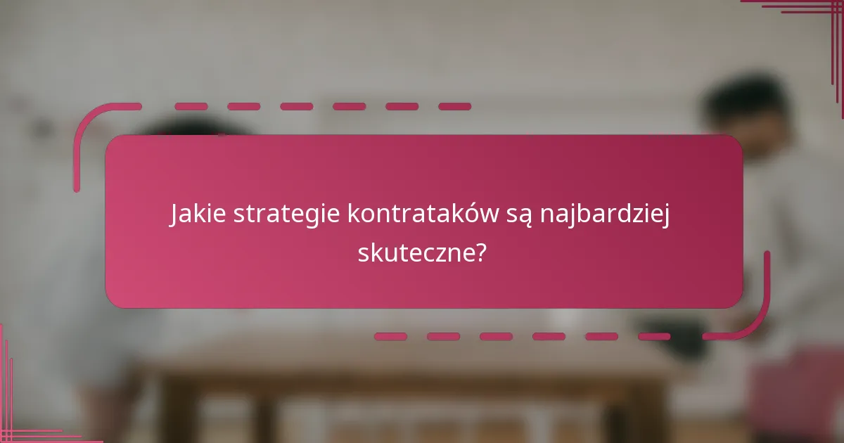 Jakie strategie kontrataków są najbardziej skuteczne?